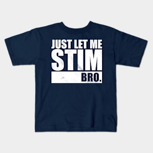 Just Let Me Stim Bro Kids T-Shirt